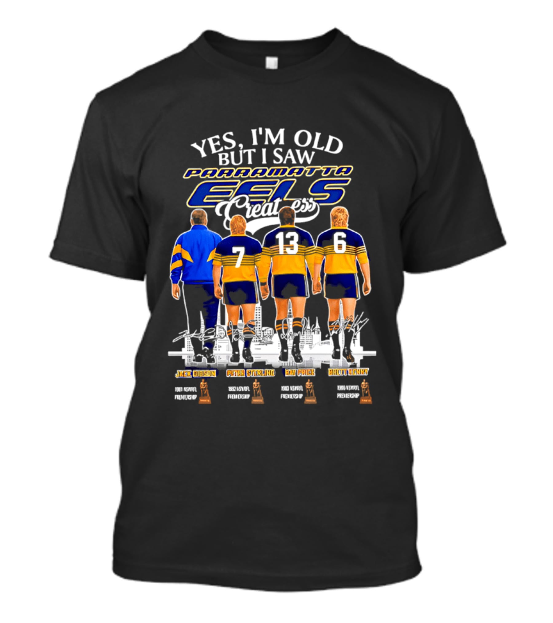 Yes I'm Old But I Saw Parramatta Eels Greatness Legends Jake Arthur Peter Sterling Brad Arthur Eric Grothe Sr T-Shirt