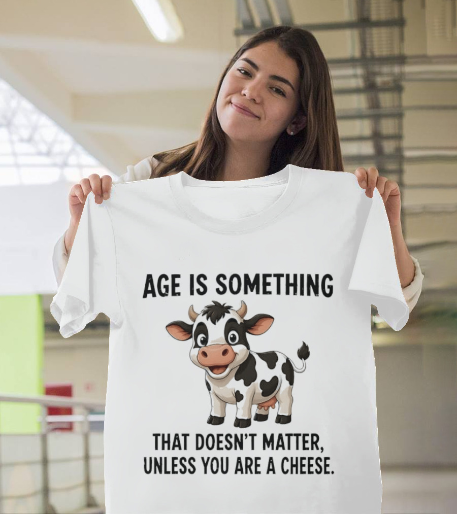 Age Is Something That Doesn't Matter Unless You Are A Cheese Cute Cow T-Shirt