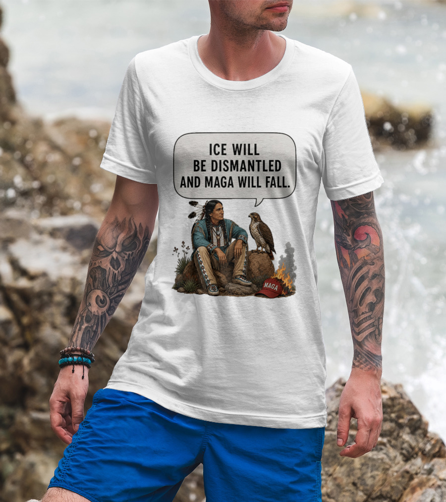 Ice Will Be Dismantled And Maga Will Fall Native American Image With Burning Cap T-Shirt