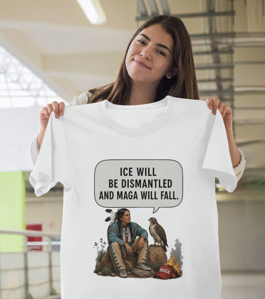 Ice Will Be Dismantled And Maga Will Fall Native American Image With Burning Cap T-Shirt