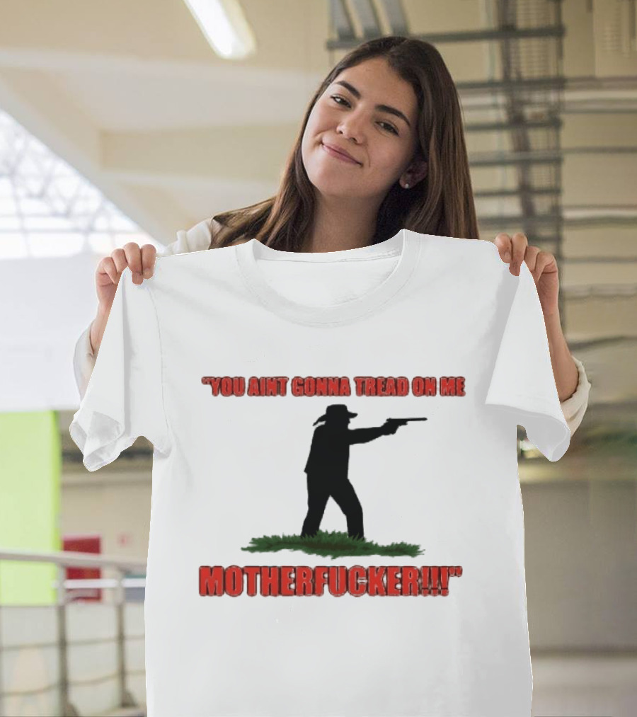You Ain't Gonna Tread On Me Motherfucker Rifle T-Shirt