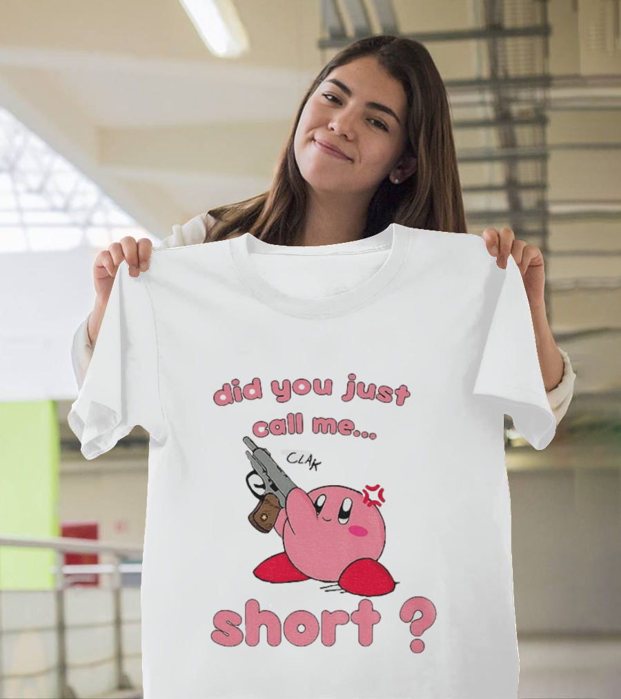 Did You Just Call Me Short Kirby Gun T-Shirt