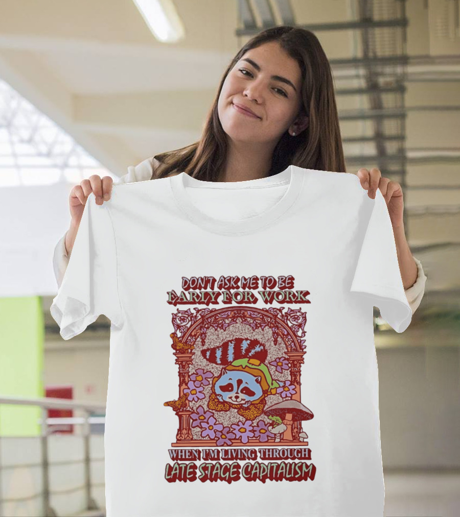 Don't Ask Me To Be Early For Work When I'm Living Through Late Stage Capitalism Raccoon Retro Framed Floral Motif T-Shirt