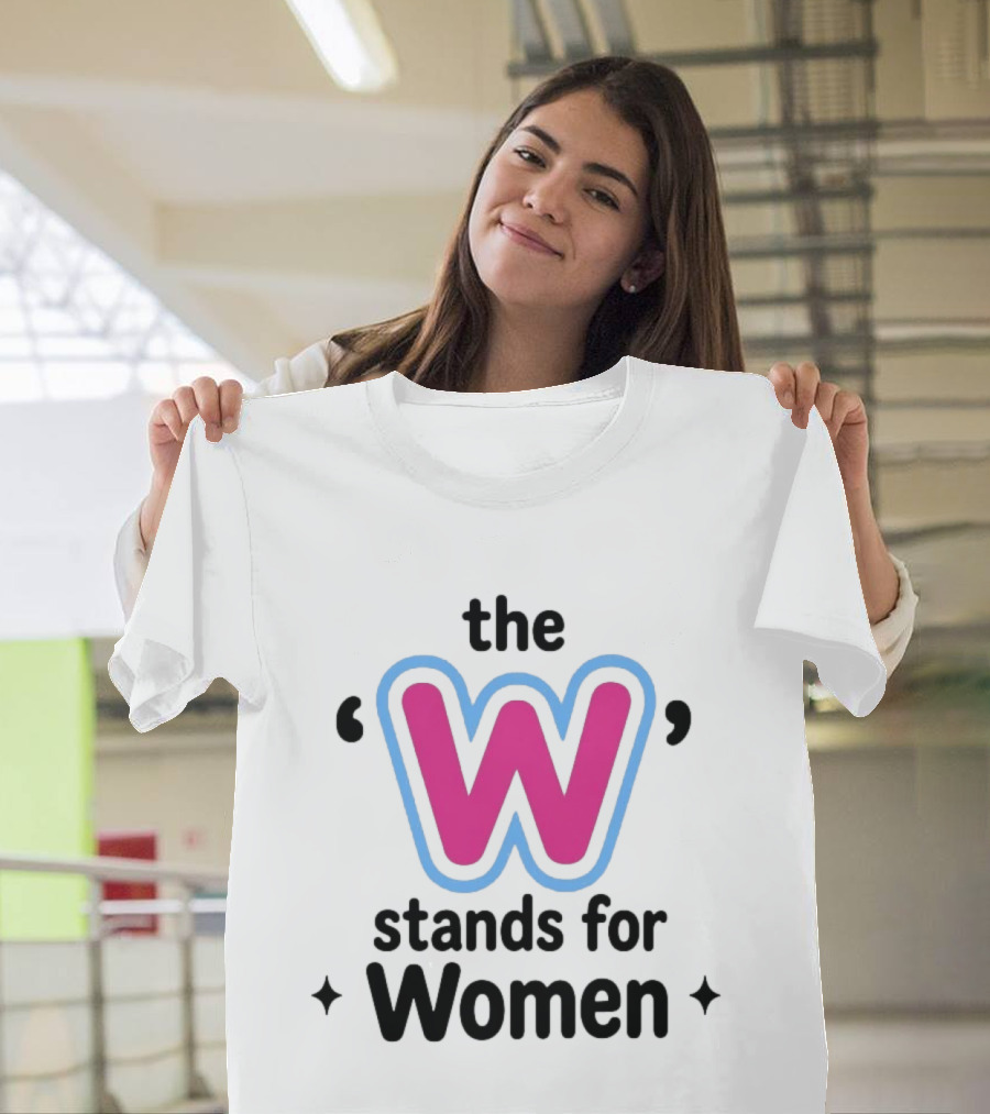 The W Stands For Women Empowerment Message T-Shirt