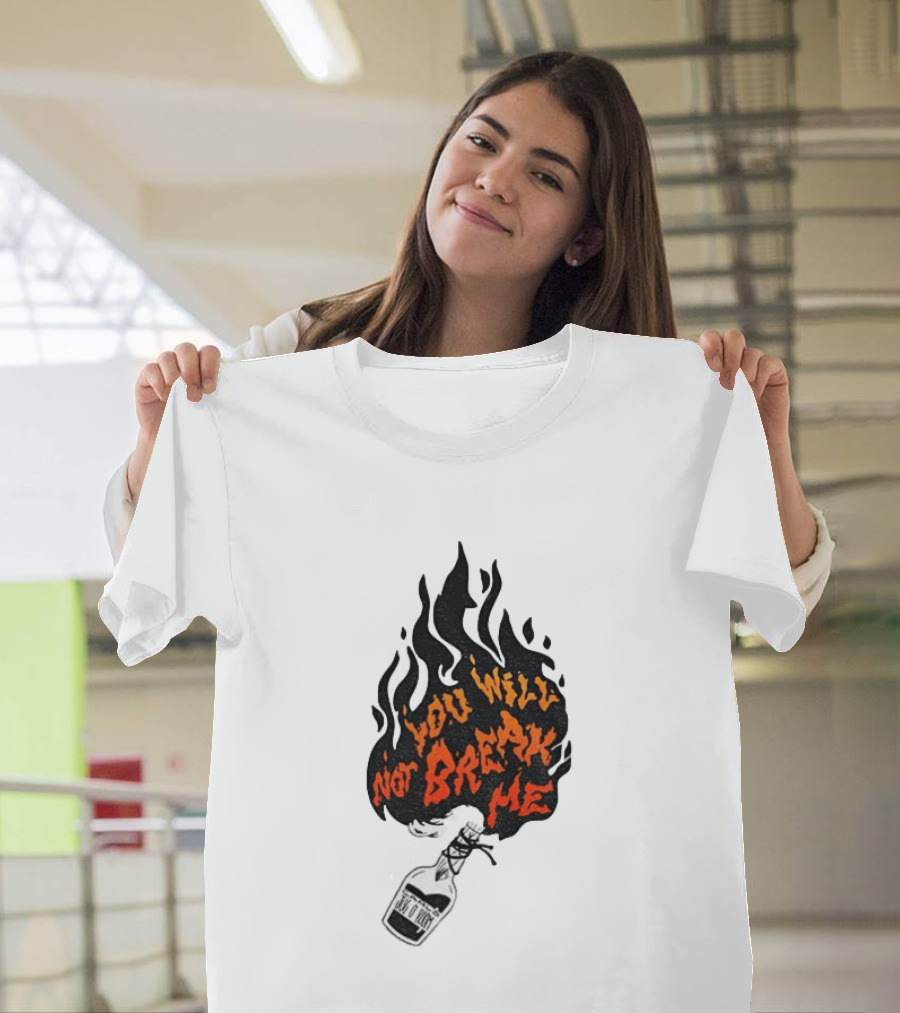 You Will Not Break Me Molotov Cocktail Flame T-Shirt