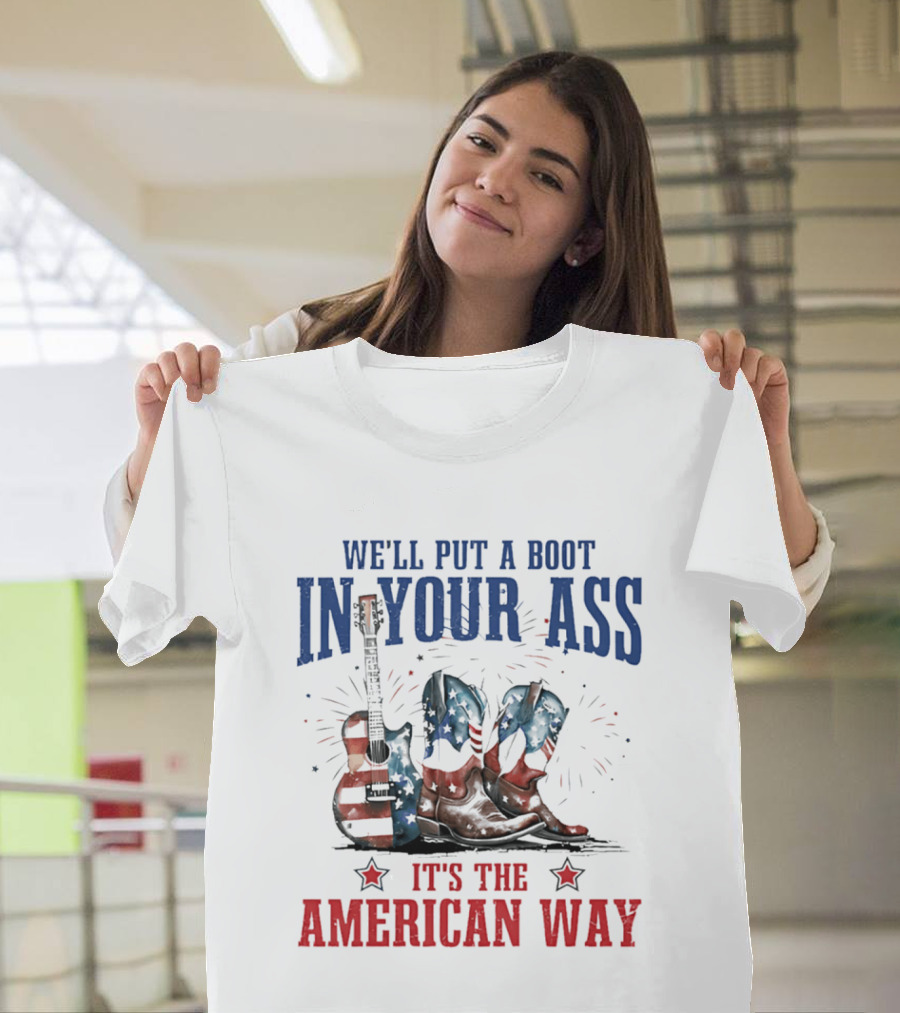 We'll Put A Boot In Your Ass It's The American Way Guitar Boots T-Shirt