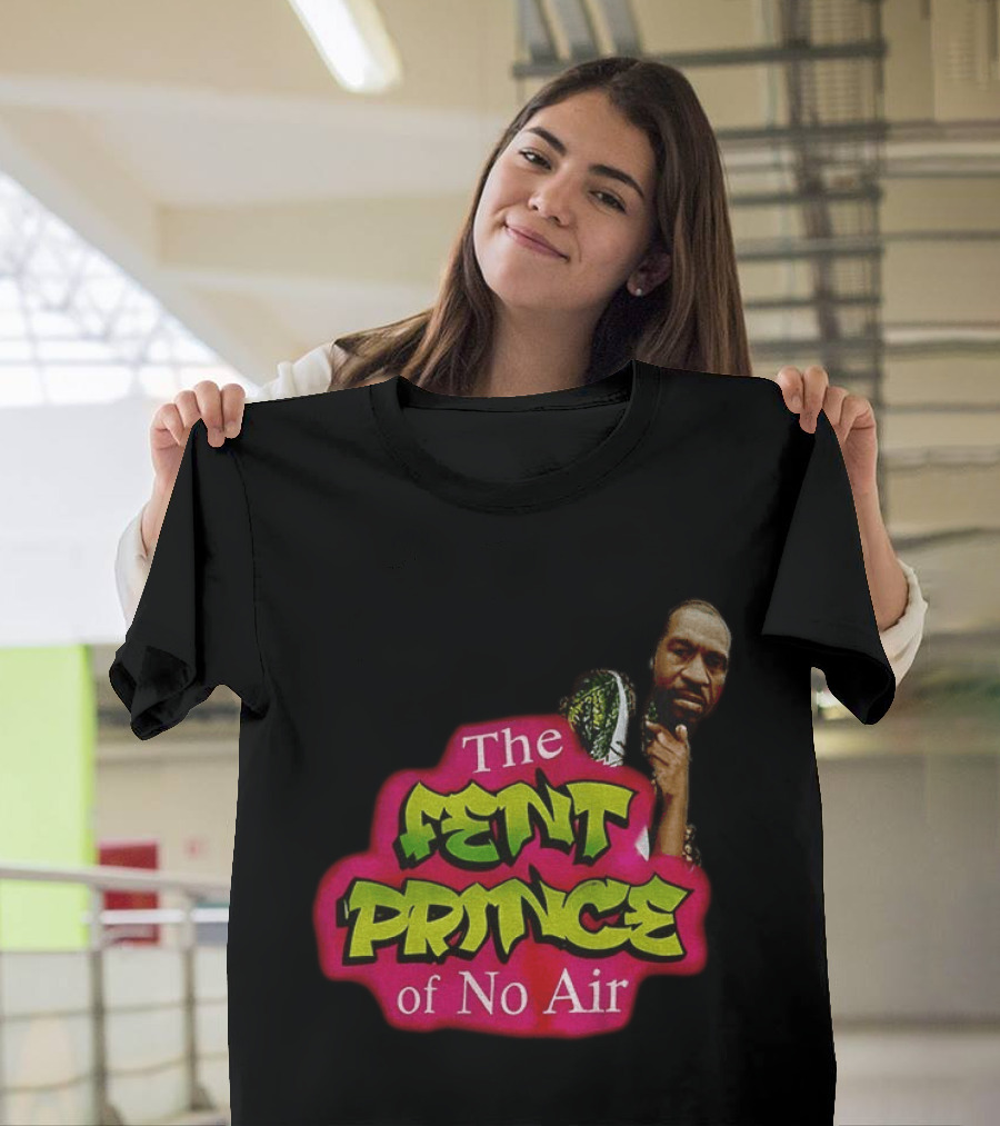 George Floyd The Fent Prince Of No Air ParodyShirt T-Shirt