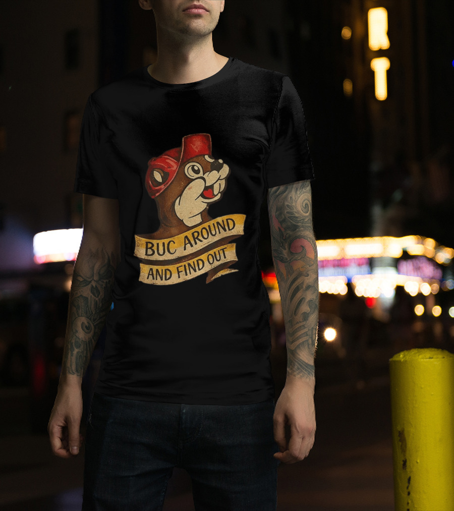 Buc Around And Find Out Buc Ee's T-Shirt