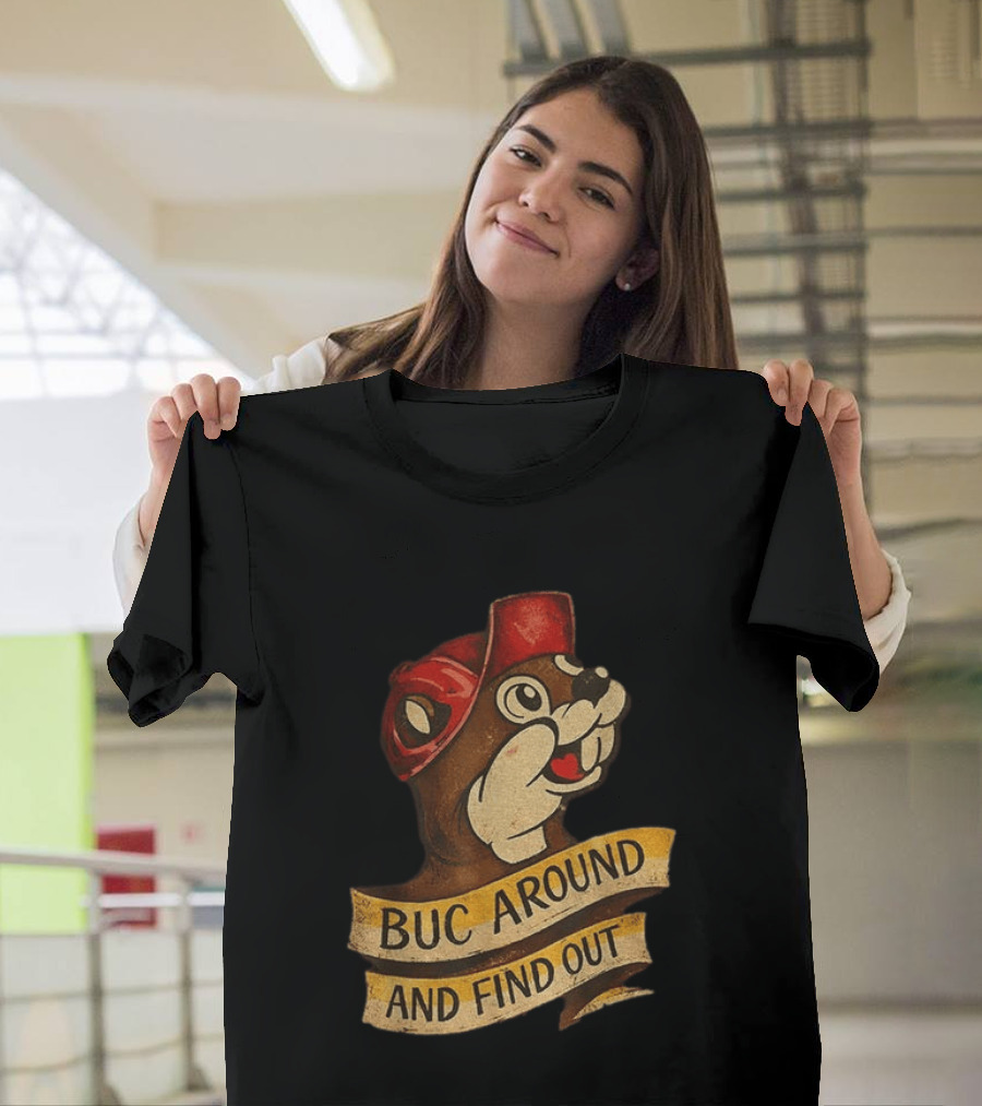 Buc Around And Find Out Buc Ee's T-Shirt