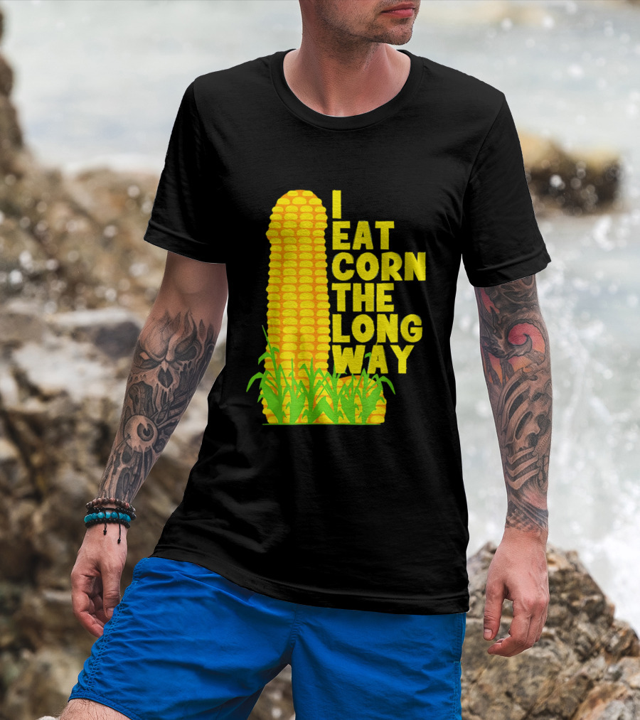 I Eat Corn The Long Way Corn Joke Humor Corncob Eating Fun T-Shirt