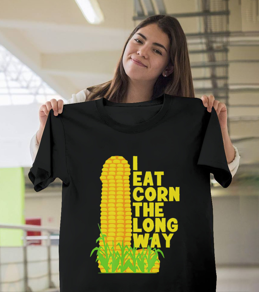 I Eat Corn The Long Way Corn Joke Humor Corncob Eating Fun T-Shirt