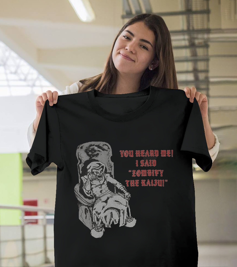 You Heard Me I Said Zombify The Kaiju Skeleton Throne T-Shirt