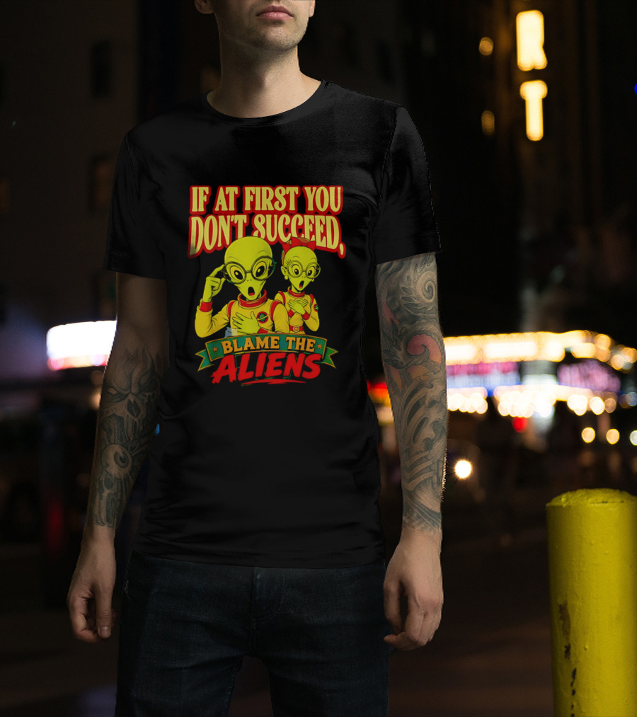 If At First You Don't Succeed Blame The Aliens Retro Style Alien Characters T-Shirt