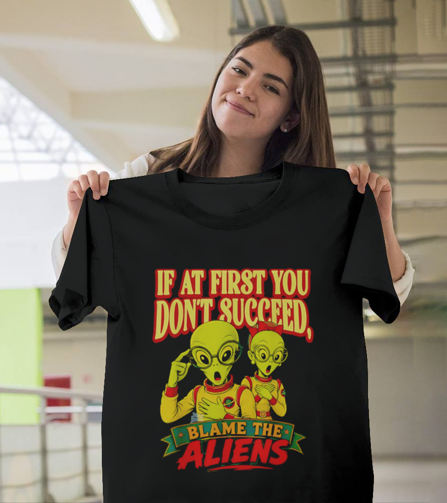 If At First You Don't Succeed Blame The Aliens Retro Style Alien Characters T-Shirt