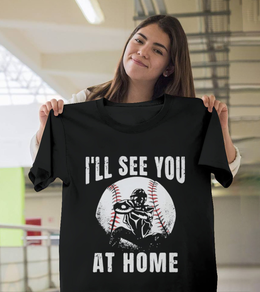 I'll See You At Home Distressed Baseball Catcher T-Shirt
