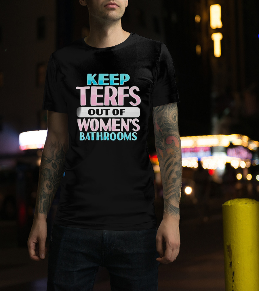 Keep Terfs Out Of Women's Bathrooms T-Shirt