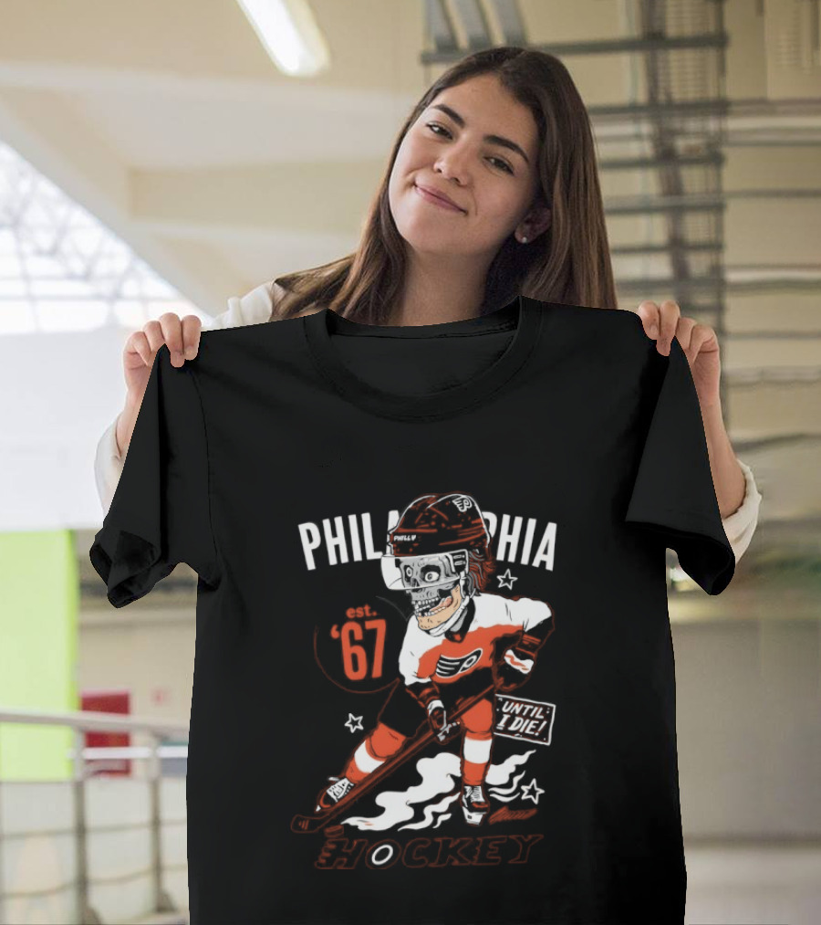 Philadelphia Flyers Skeleton Until I Die Hockey Est 67 T-Shirt