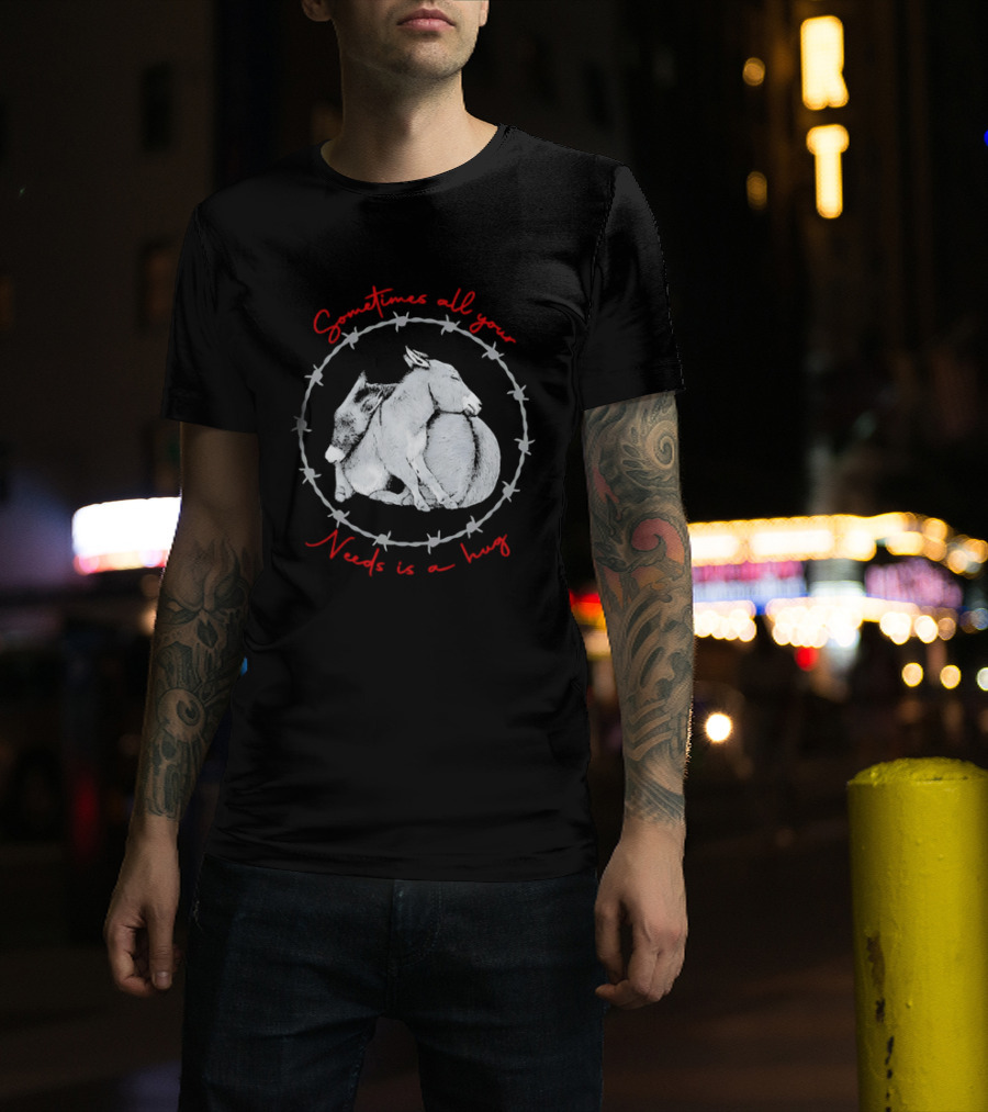 Sometimes All Your Needs Is A Hug Cuddling Donkeys Barbed Wire T-Shirt