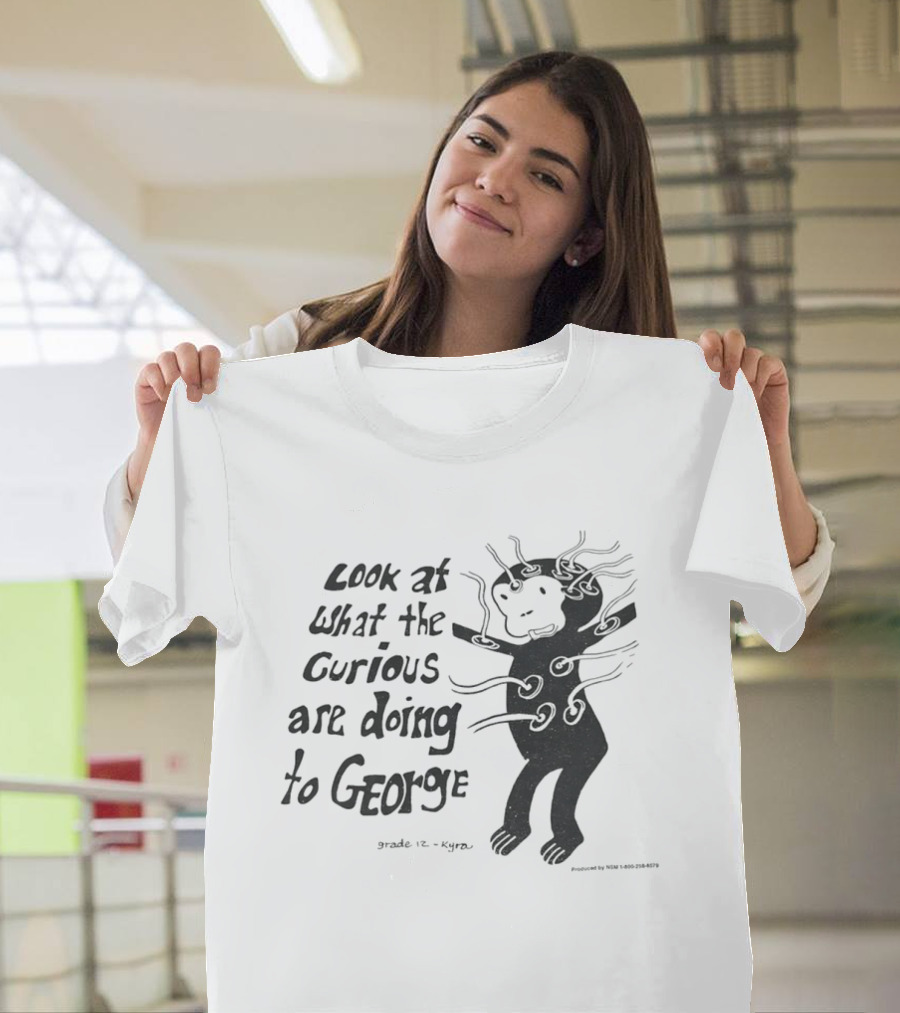 Look At What The Curious Are Doing To George Grade 12 Kiyou T-Shirt