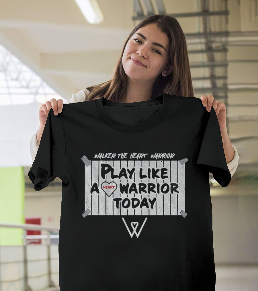 Walker The Heart Warrior Play Like A Heart Warrior Today T-Shirt