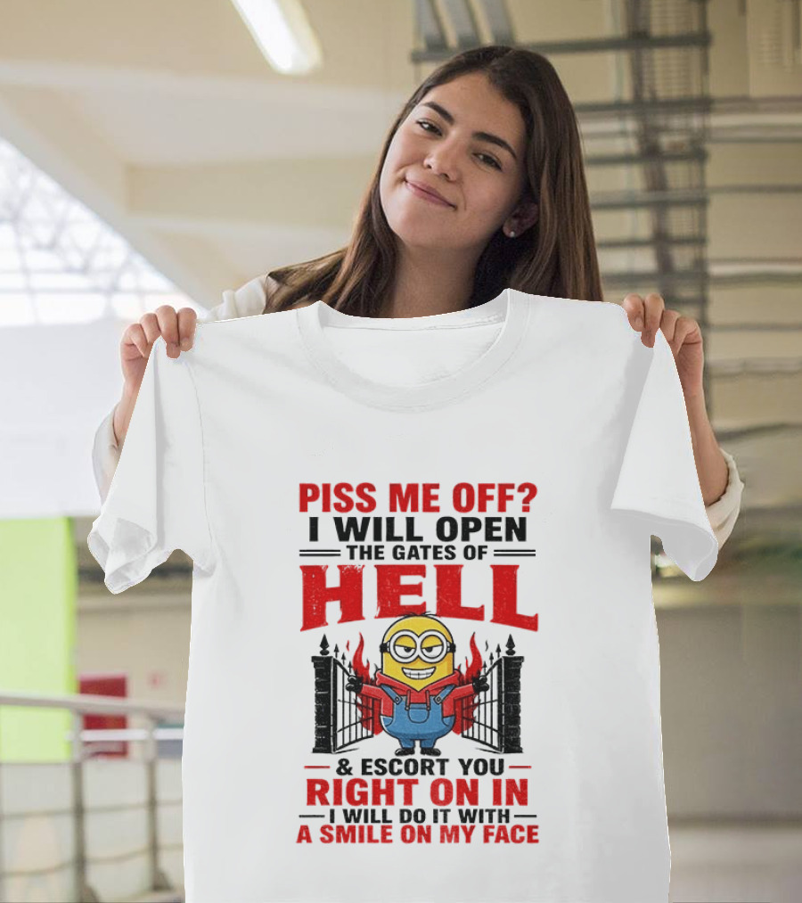 Piss Me Off I Will Open The Gates Of Hell And Escort You Right On In With A Smile On My Face Minion T-Shirt