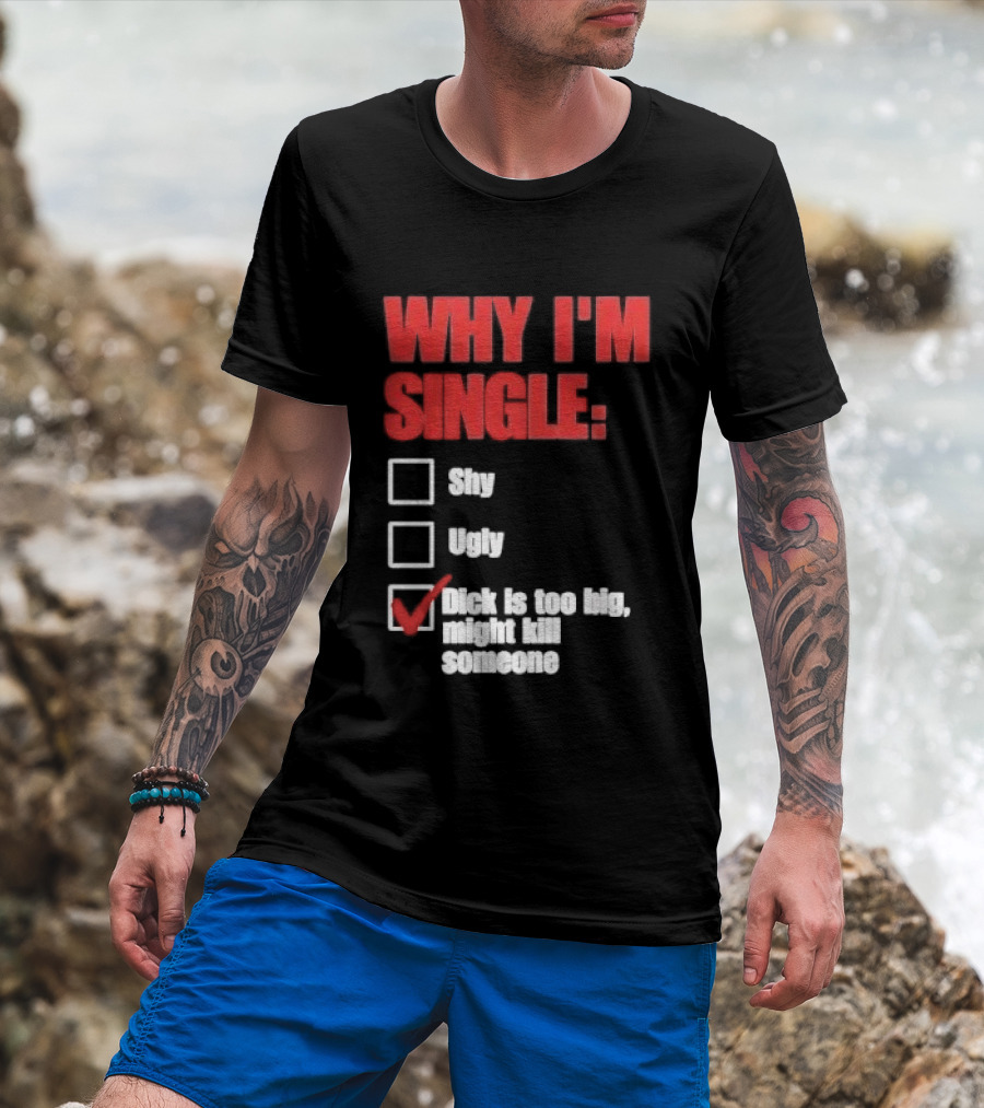 Why I'm Single Checklist Shy Ugly Dick Is Too Big Might Kill Someone Red Check Mark T-Shirt