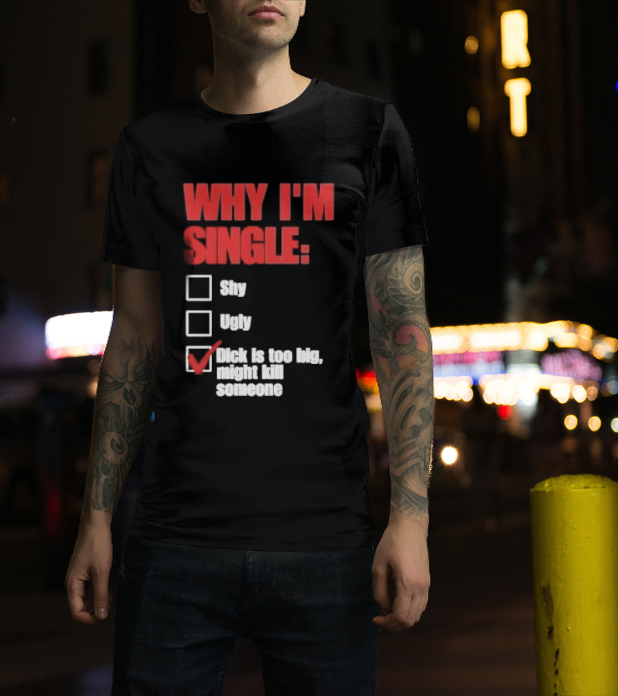 Why I'm Single Checklist Shy Ugly Dick Is Too Big Might Kill Someone Red Check Mark T-Shirt