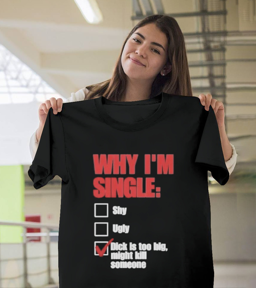 Why I'm Single Checklist Shy Ugly Dick Is Too Big Might Kill Someone Red Check Mark T-Shirt