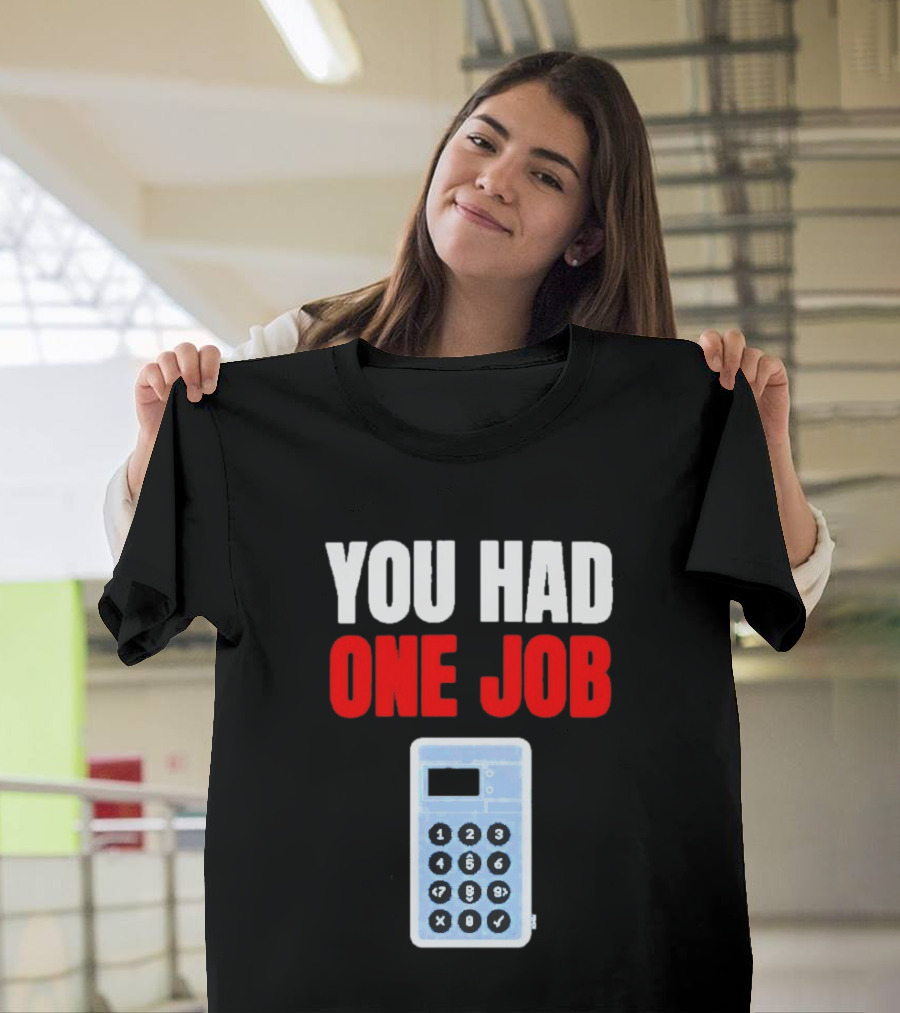 You Had One Job Calculator Math Fail Humor T-Shirt