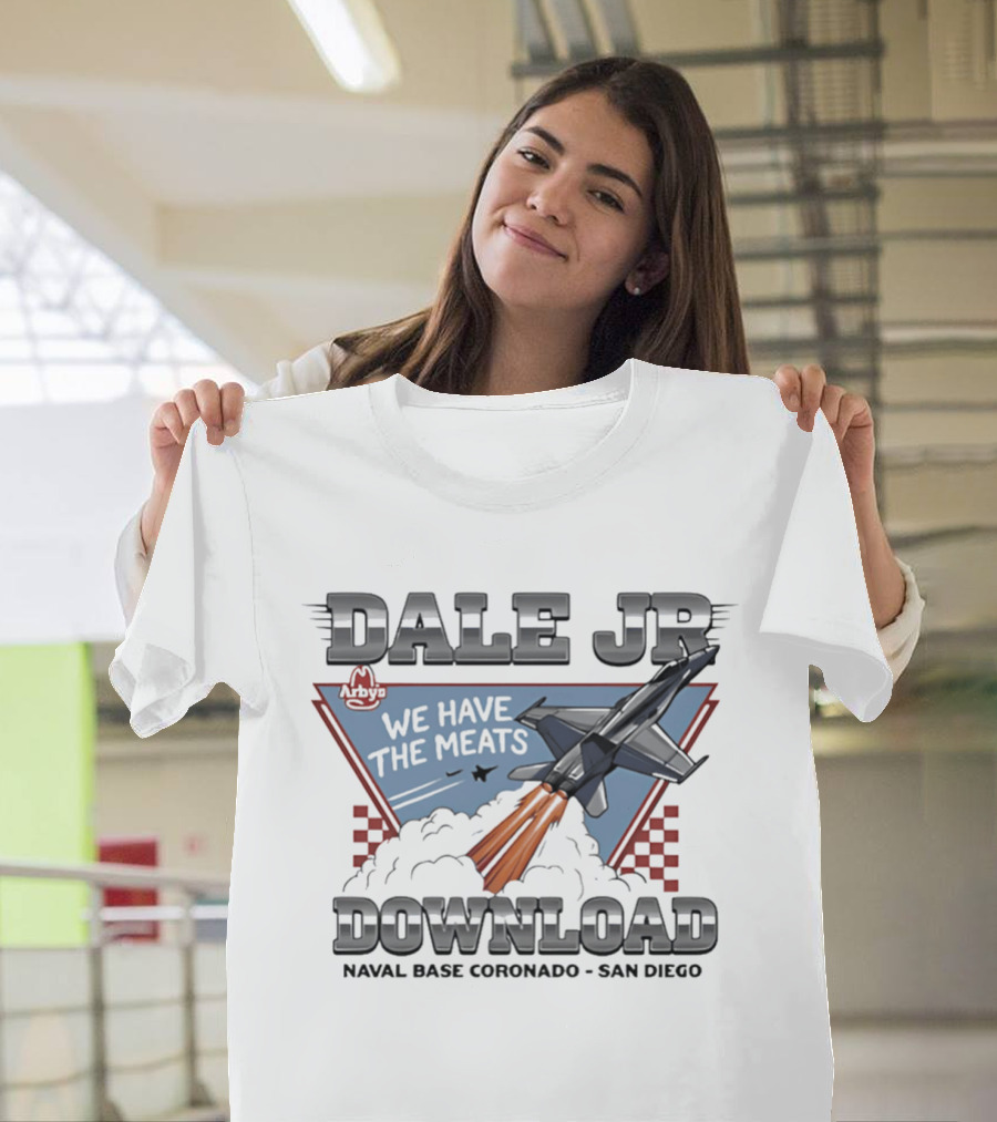 Dale Jr Download Arby's We Have The Meats Naval Base Coronado San Diego T-Shirt