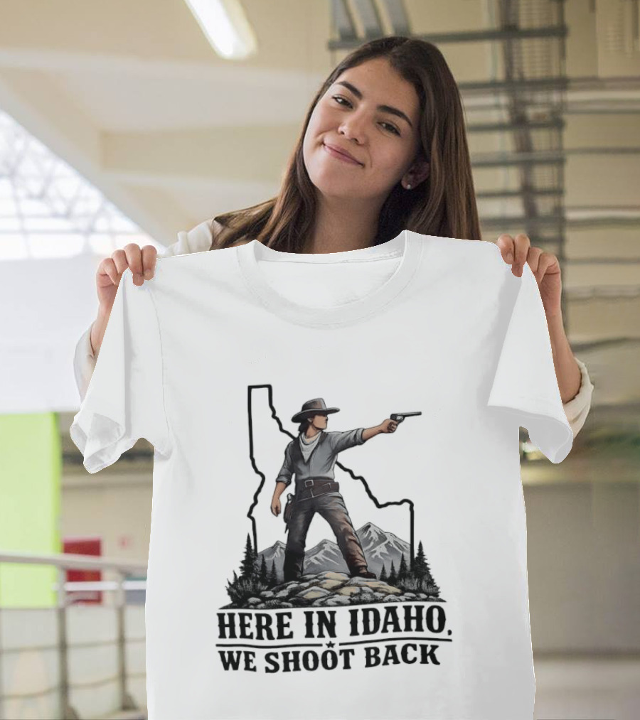 Here In Idaho We Shoot Back Cowboy With Pistol In State Mountains Scene T-Shirt