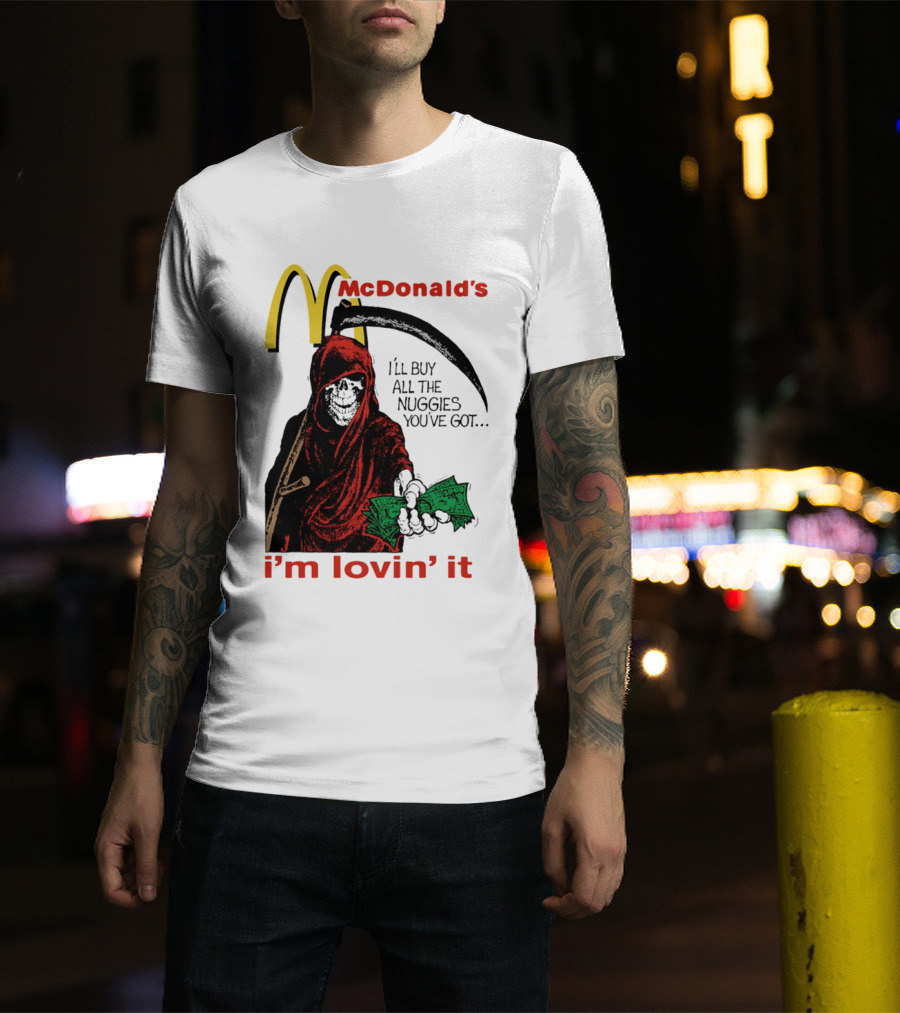 I'm Lovin' It Grim Reaper I'll Buy All The Nuggies McDonald's T-Shirt