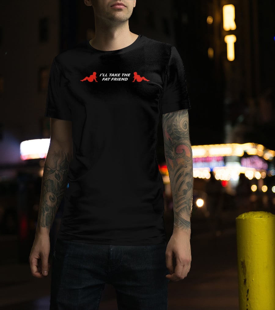 I'll Take The Fat Friend With Red T-Shirt