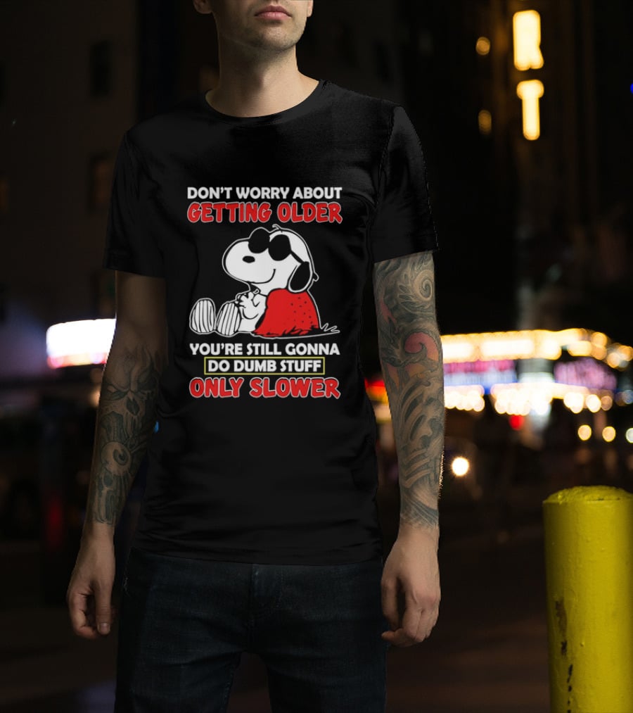 Dont Worry About Getting Older Snoopy Sunglasses You're Still Gonna Do Dumb Stuff Only Slower Blanket Cartoon T-Shirt