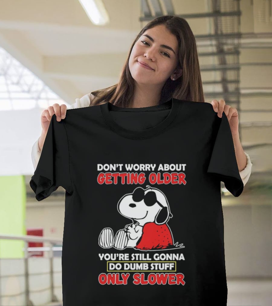 Dont Worry About Getting Older Snoopy Sunglasses You're Still Gonna Do Dumb Stuff Only Slower Blanket Cartoon T-Shirt