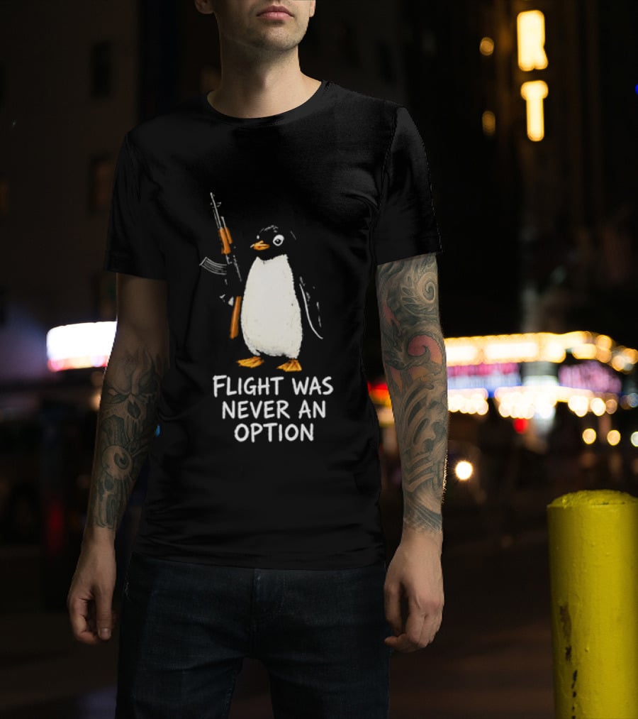 Flight Was Never An Option Penguin Holding Assault Rifle T-Shirt