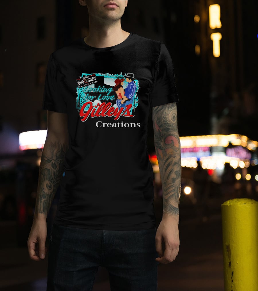 Gilley's Bud N Sissy Looking For Love Creations T-Shirt