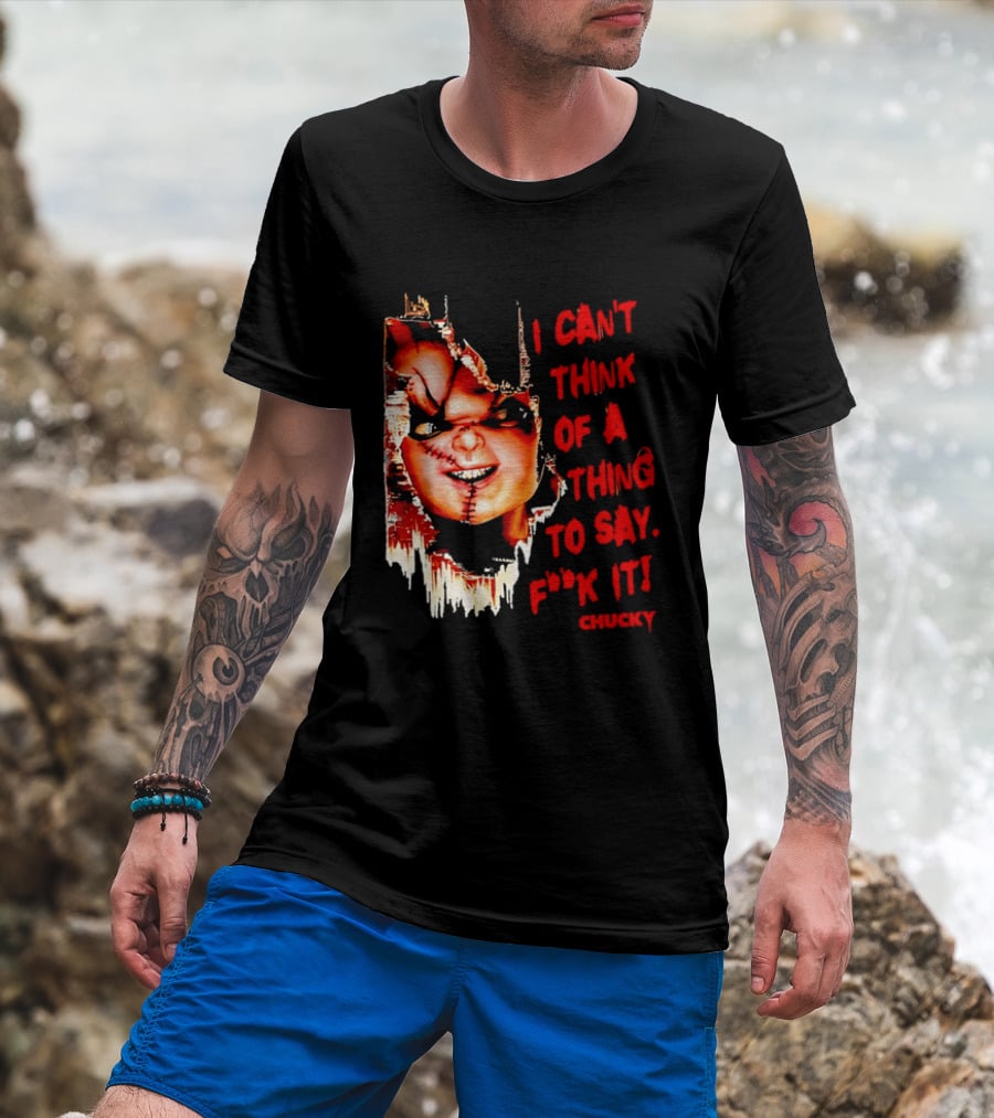 I Can't Think Of A Thing To Say F**k It Chucky Scarred Doll Face Wall T-Shirt