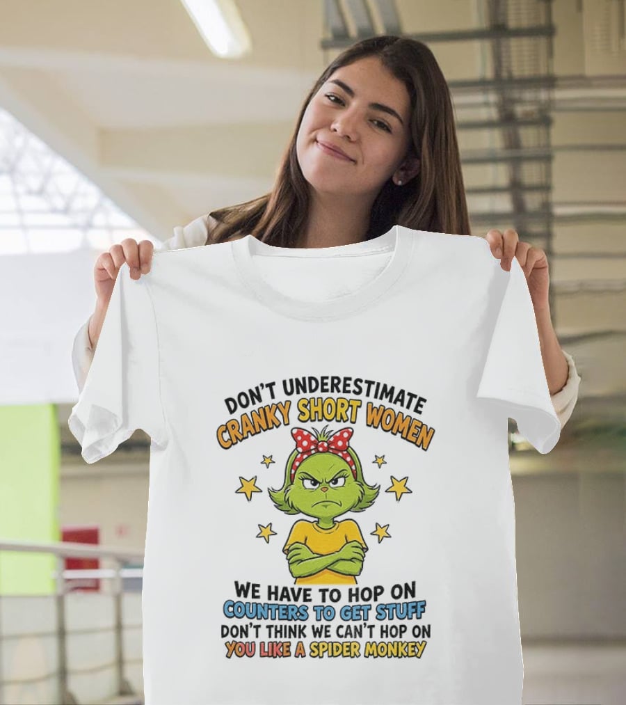 Don't Underestimate Cranky Short Women We Have To Hop On Counters Don't Think We Can't Hop On You Like A Spider Monkey T-Shirt