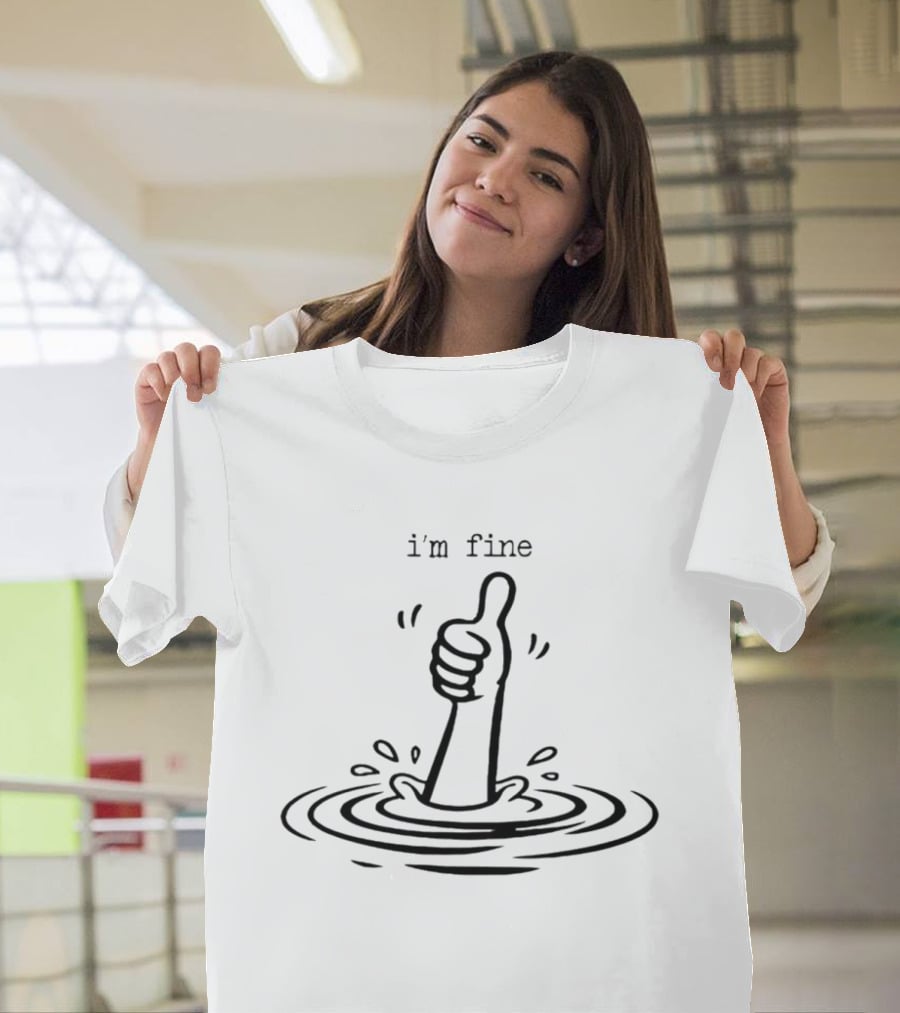 I'm Fine Drowning Hand Thumbs Up Humor T-Shirt