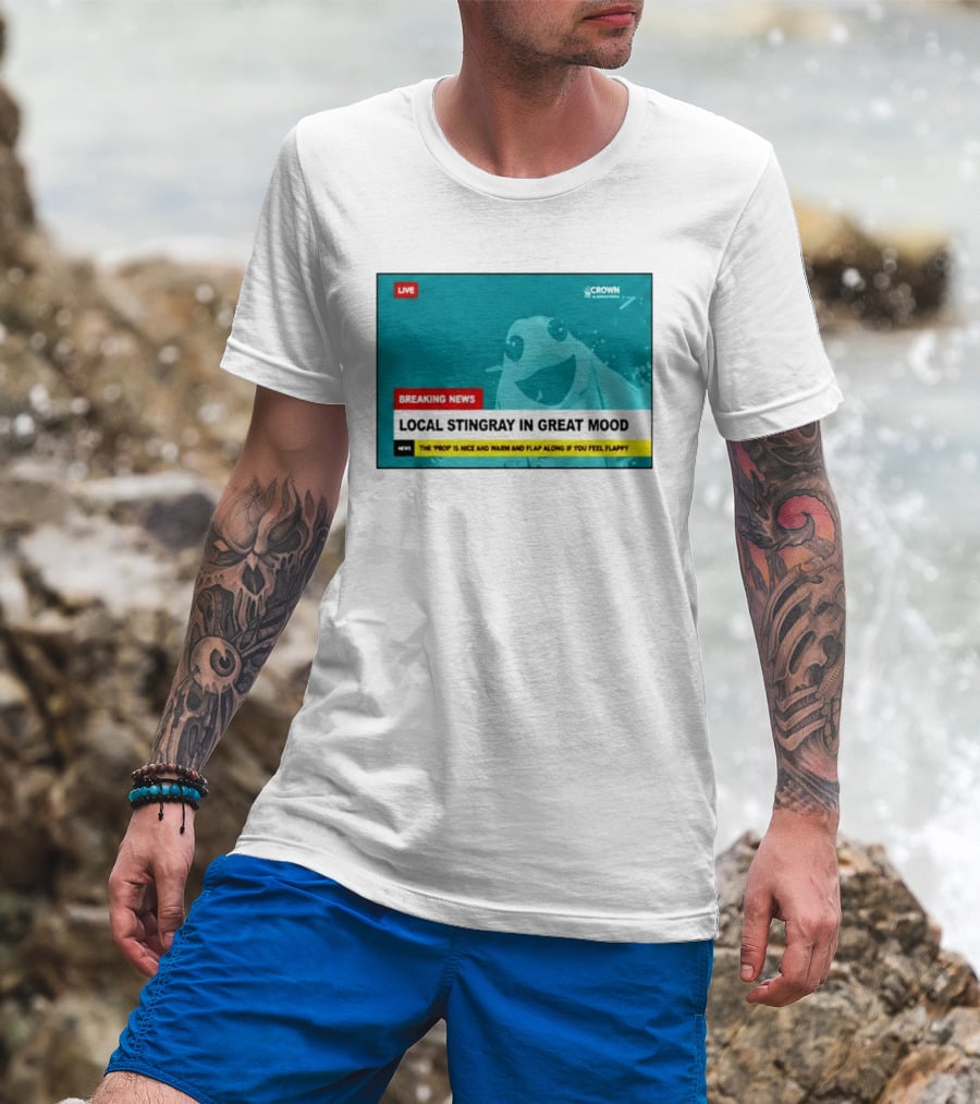 Crown & Anchor Breaking News Local Stingray In Great Mood Flap Along If You Feel Flappy T-Shirt