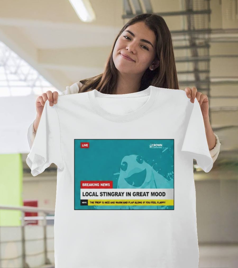 Crown & Anchor Breaking News Local Stingray In Great Mood Flap Along If You Feel Flappy T-Shirt