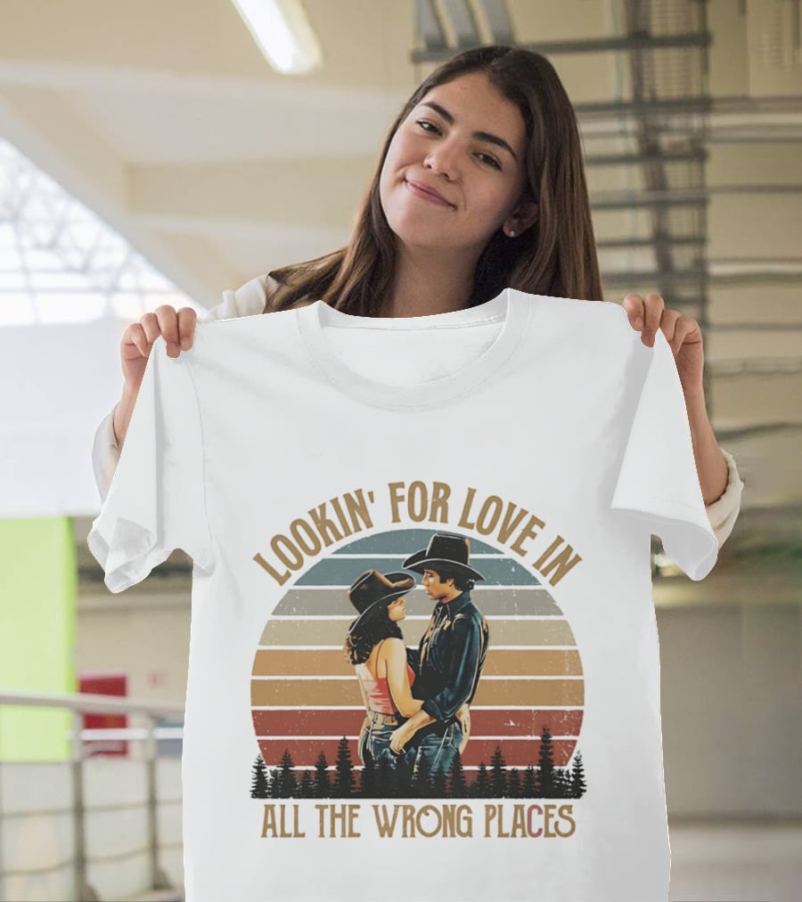 Lookin' For Love In All The Wrong Places Urban Cowboy Romance T-Shirt
