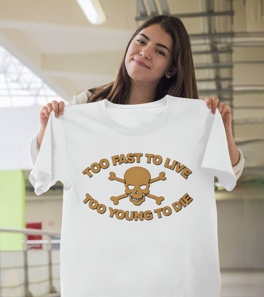 Too Fast To Live Too Young To Die Skull And Crossbones T-Shirt