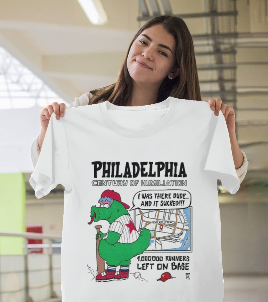 Philadelphia Century Of Humiliation I Was There 1000000 Runners Left On Base T-Shirt