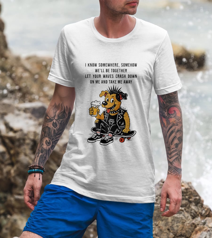 Punk Dog Skater Let Your Waves Crash Down And Take Me Away Beer Hold Skateboard T-Shirt