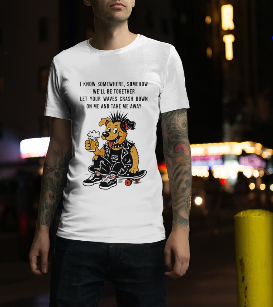 Punk Dog Skater Let Your Waves Crash Down And Take Me Away Beer Hold Skateboard T-Shirt