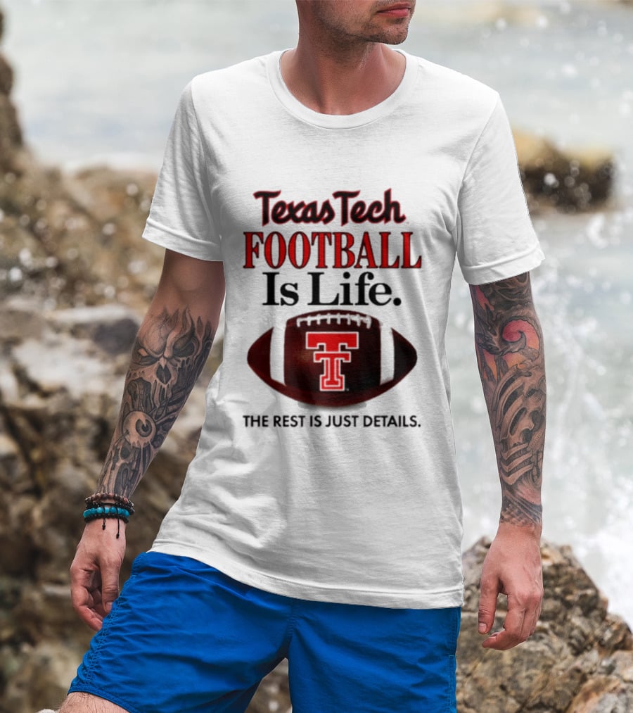 Texas Tech Football Is Life The Rest Is Just Details T-Shirt