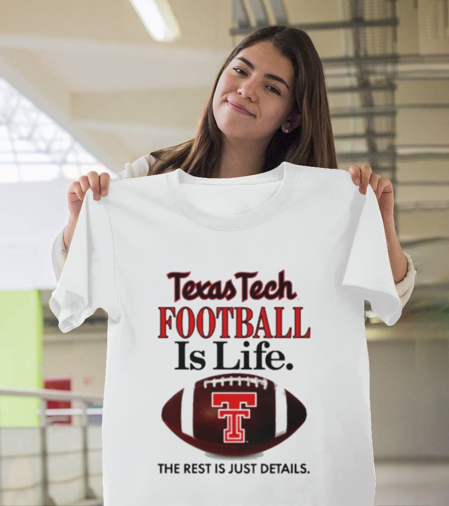 Texas Tech Football Is Life The Rest Is Just Details T-Shirt