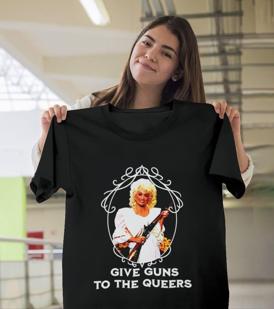 Dolly Parton Give Guns To The Queers T-Shirt